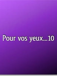 Pour Vos Yeux... 10